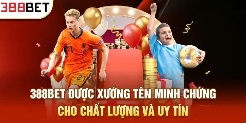 388bet được xướng tên minh chứng cho chất lượng và uy tín
