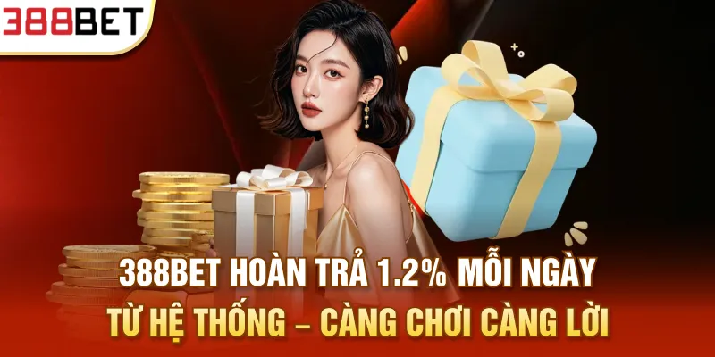 388BET hoàn trả 1.2% mỗi ngày