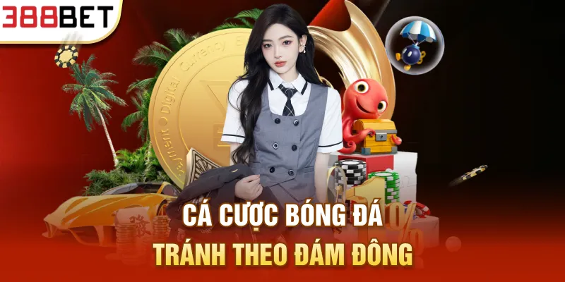 Cá cược Bóng đá tránh theo đám đông