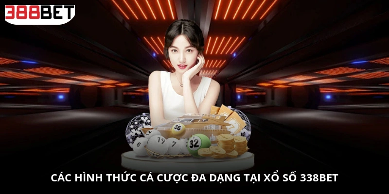 Các hình thức cá cược đa dạng tại Xổ số 338BET