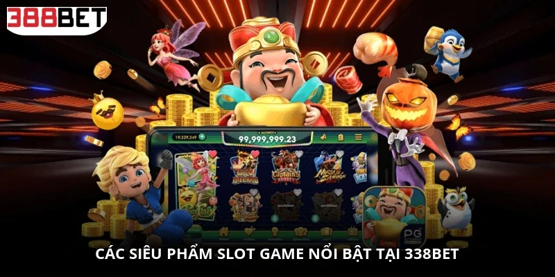 Các siêu phẩm Slot Game nổi bật tại 338BET