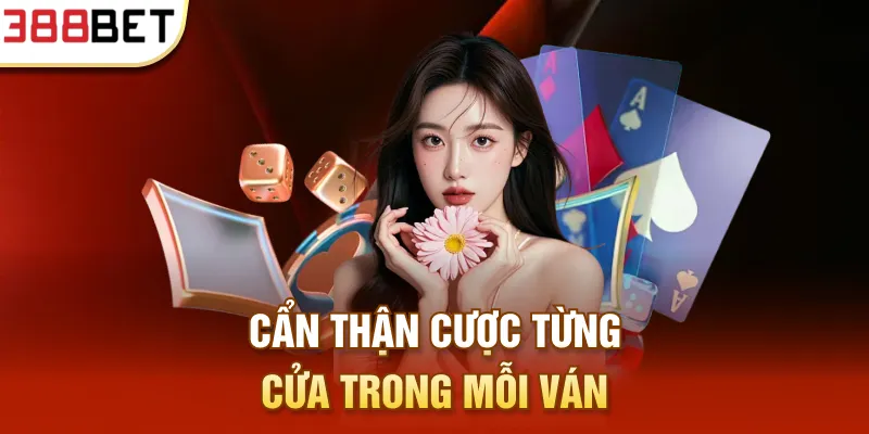 Cẩn thận cược từng cửa trong mỗi ván