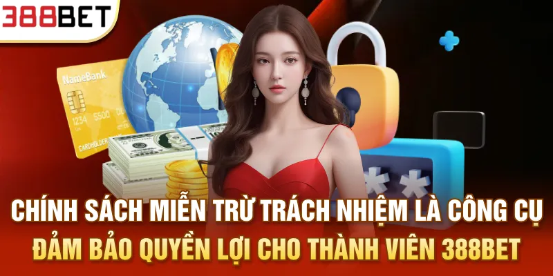 Chính sách miễn trừ trách nhiệm là công cụ đảm bảo quyền lợi cho thành viên 388BET