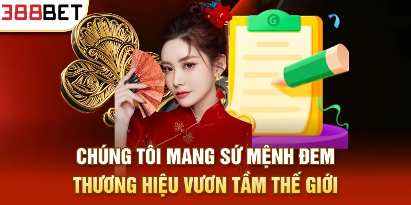 Chúng tôi mang sứ mệnh đem thương hiệu vươn tầm thế giới