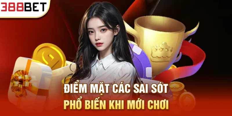 Điểm mặt các sai sót phổ biến khi mới chơi