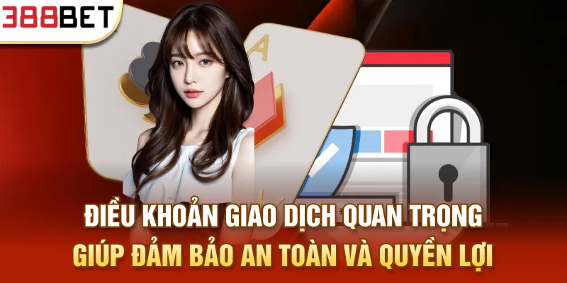 Điều khoản giao dịch quan trọng giúp đảm bảo an toàn và quyền lợi