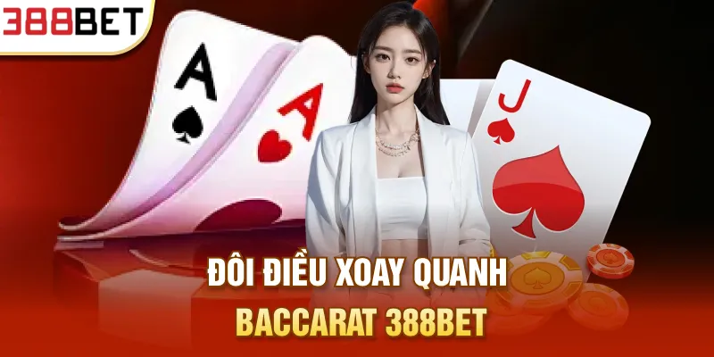 Đôi điều xoay quanh Baccarat 388BET