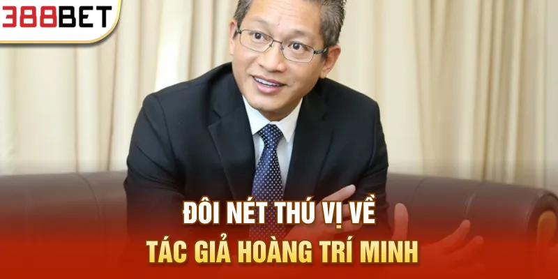 Đôi nét thú vị về tác giả Hoàng Trí Minh