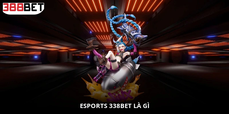Esports 338BET là gì?
