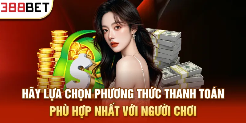 Hãy lựa chọn phương thức thanh toán phù hợp nhất với người chơi