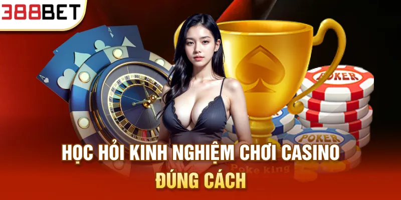 Học hỏi Kinh nghiệm chơi casino đúng cách