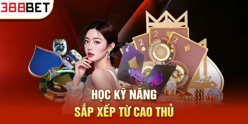 Học kỹ năng sắp xếp từ cao thủ