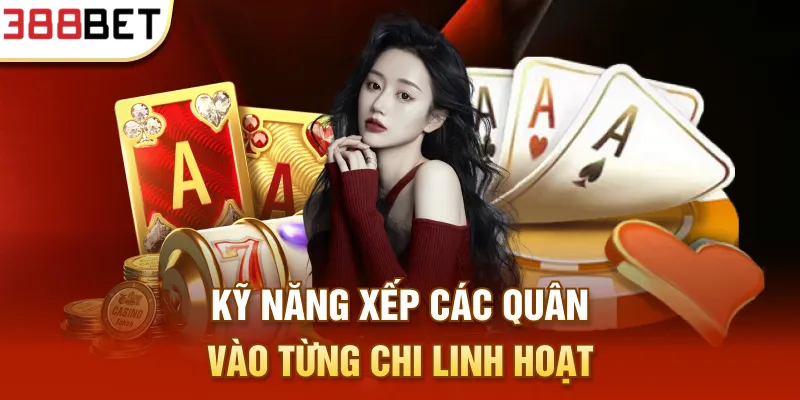 Kỹ năng xếp các quân vào từng chi linh hoạt