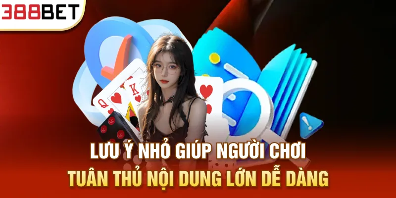 Lưu ý nhỏ giúp người chơi tuân thủ nội dung lớn dễ dàng