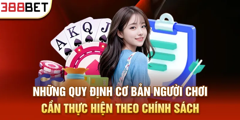 Những quy định cơ bản người chơi cần thực hiện theo chính sách