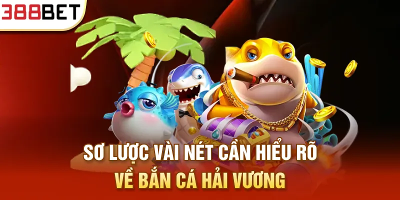 Sơ lược vài nét cần hiểu rõ về Bắn cá Hải Vương