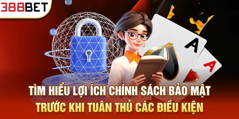 Tìm hiểu lợi ích chính sách bảo mật trước khi tuân thủ các điều kiện