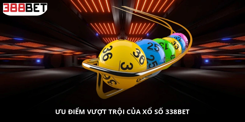 Ưu điểm vượt trội của Xổ số 338BET